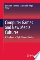 Computer Games and New Media Cultures A Handbook of Digital Games Studies /