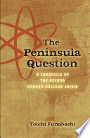The peninsula question a chronicle of the second Korean nuclear crisis /