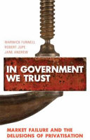 In government we trust market failure and the delusions of privatisation /