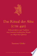 Das Ritual der Aštu (CTH 490) Rekonstruktion und Tradition eines hurritisch-hethitischen Rituals aus Boğazköy/Ḫattuša /