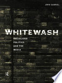 Whitewash racialized politics and the media /