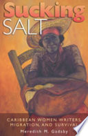 Sucking salt Caribbean women writers, migration, and survival /