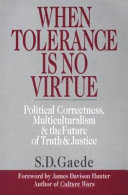 When tolerance is no virtue : Political correctness, multiculturalism... /