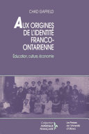 Aux origines de l'identité franco-ontarien : Éducation, culture, économie /