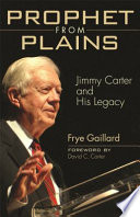 Prophet from Plains Jimmy Carter and his legacy /