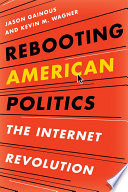 Rebooting American politics the internet revolution /