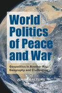 World politics of peace and war : geopolitics in another key : geography and civilization /