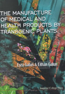 The manufacture of medical and health products by transgenic plants