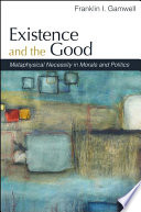 Existence and the good metaphysical necessity in morals and politics /