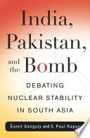 India, Pakistan, and the bomb debating nuclear stability in South Asia /