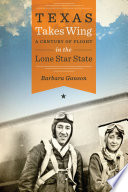Texas takes wing : a century of flight in the Lone Star State /