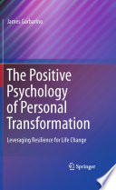 The Positive Psychology of Personal Transformation Leveraging Resilience for Life Change /