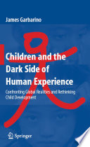 Children and the dark side of human experience confronting global realities and rethinking child development /