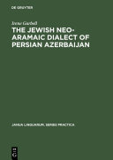 The Jewish Neo-Aramaic dialect of Persian Azerbaijan : linguistic analysis and folkloristic texts /