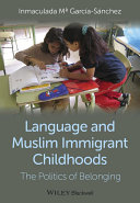 Language and Muslim immigrant childhoods : the politics of belonging /