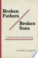 Broken fathers/broken sons a psychoanalyst remembers /