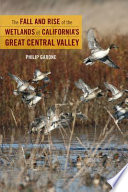 The fall and rise of the wetlands of California's Great Central Valley