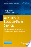 Advances in Location-Based Services 8th International Symposium on Location-Based Services, Vienna 2011 /