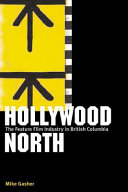 Hollywood North the feature film industry in British Columbia /