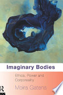 Imaginary bodies ethics, power and corporeality /