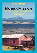 Mutira Mission an African church comes of age in Kirinyaga, Kenya, 1912-2012 /