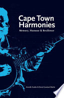 Cape Town Harmonies : Memory, Humour and Resilience /
