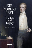 Sir Robert Peel the life and legacy /