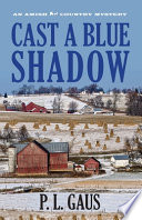 Cast a blue shadow an Ohio Amish mystery /