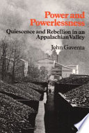 Power and powerlessness : quiescence and rebellion in an appalachian valley /