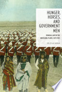 Hunger, horses, and government men criminal law on the aboriginal plains, 1870-1905 /