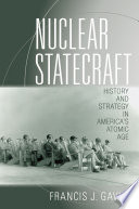 Nuclear statecraft history and strategy in America's atomic age /