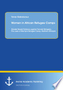 Women in african refugee camps : gender based violence against female refugees : the case of Mai Ayni refugee camp, Northern Ethiopia /