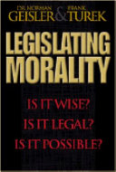 Legislating morality : Is it wise ?, Is it legal ?, Is it possible ? /
