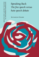Speaking back the free speech versus hate speech debate /