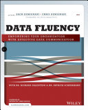 Data fluency : empowering your organization with effective data communication /