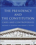 The presidency and the Constitution cases and controversies /