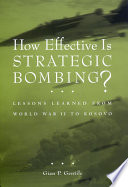 How effective is strategic bombing? lessons learned from World War II and Kosovo /