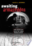Awaiting armageddon how Americans faced the Cuban Missile Crisis /
