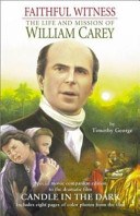 Faithful witness : the life and mission of William Carey /