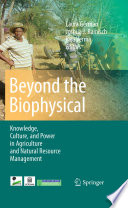 Beyond the Biophysical Knowledge, Culture, and Politics in Agriculture and Natural Resource Management /