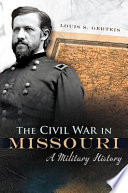 The Civil War in Missouri a military history /