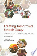 Creating tomorrow's schools today education - our children - their futures /