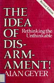The idea of disarmament : rethinking the unthinkable /