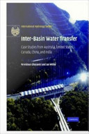 Inter-basin water transfer case studies from Australia, United States, Canada, China and India /
