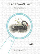 Black swan lake life of a wetland /