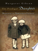 The prodigal daughter reclaiming an unfinished childhood /