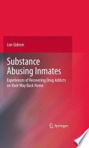 Substance Abusing Inmates Experiences of Recovering Drug Addicts on their Way Back Home /