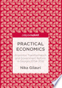 Practical Economics Economic Transformation and Government Reform in Georgia 2004–2012 /