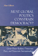 Must global politics constrain democracy? great-power realism, democratic peace, and democratic internationalism /