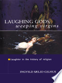 Laughing gods, weeping virgins laughter in the history of religion /